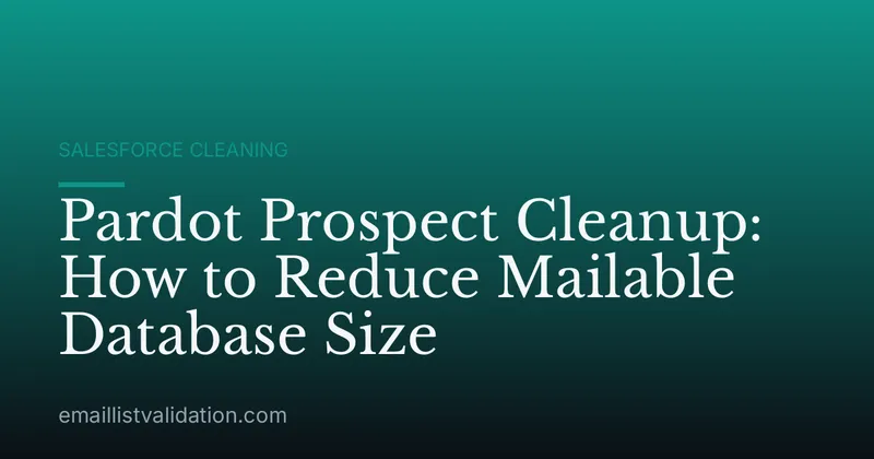 Pardot Prospect Cleanup: How to Reduce Mailable Database Size