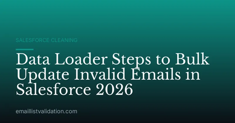 Data Loader Steps to Bulk Update Invalid Emails in Salesforce 2026