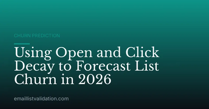 Using Open and Click Decay to Forecast List Churn in 2026