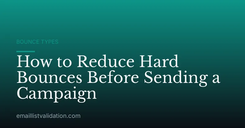 How to Reduce Hard Bounces Before Sending a Campaign