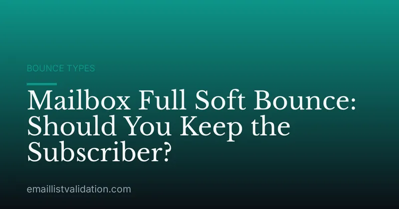 Mailbox Full Soft Bounce: Should You Keep the Subscriber?