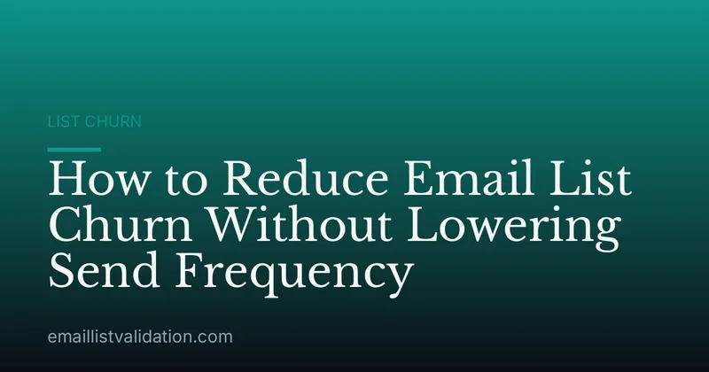 How to Reduce Email List Churn Without Lowering Send Frequency