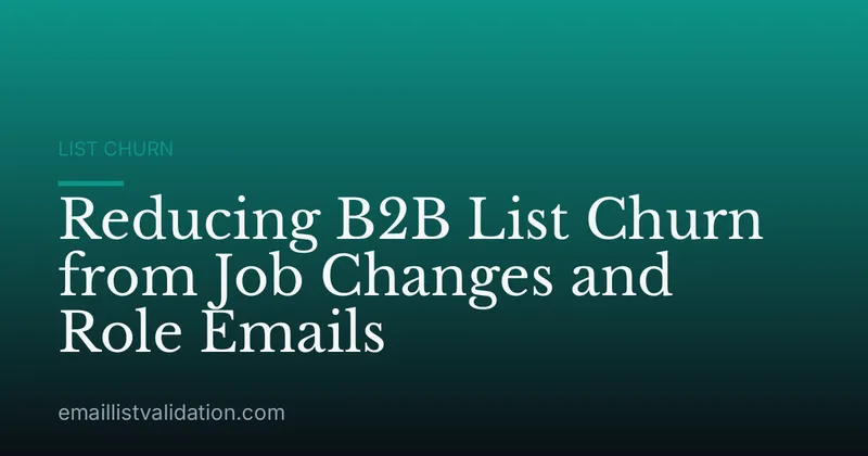 Reducing B2B List Churn from Job Changes and Role Emails