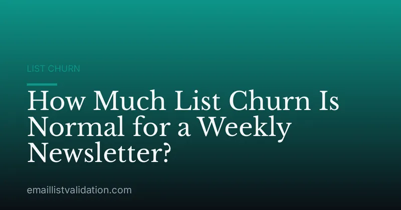 How Much List Churn Is Normal for a Weekly Newsletter?
