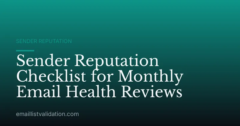 Sender Reputation Checklist for Monthly Email Health Reviews