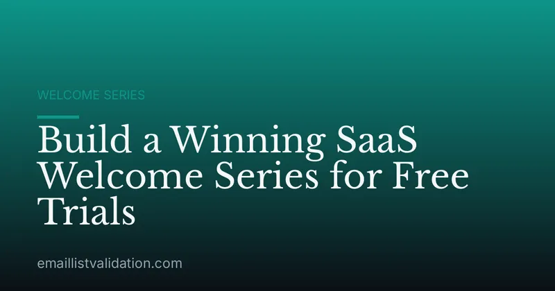 Build a Winning SaaS Welcome Series for Free Trials