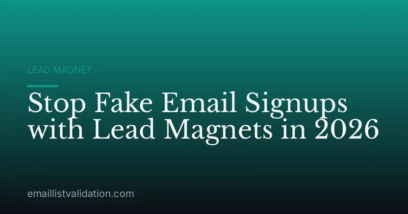 Stop Fake Email Signups with Lead Magnets in 2026