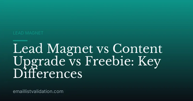 Lead Magnet vs Content Upgrade vs Freebie: Key Differences