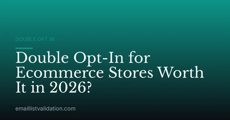 Double Opt-In for Ecommerce Stores Worth It in 2026?