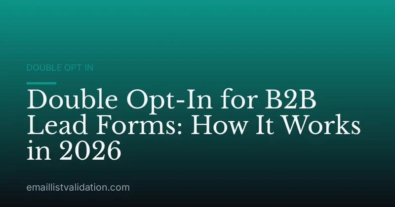 Double Opt-In for B2B Lead Forms: How It Works in 2026