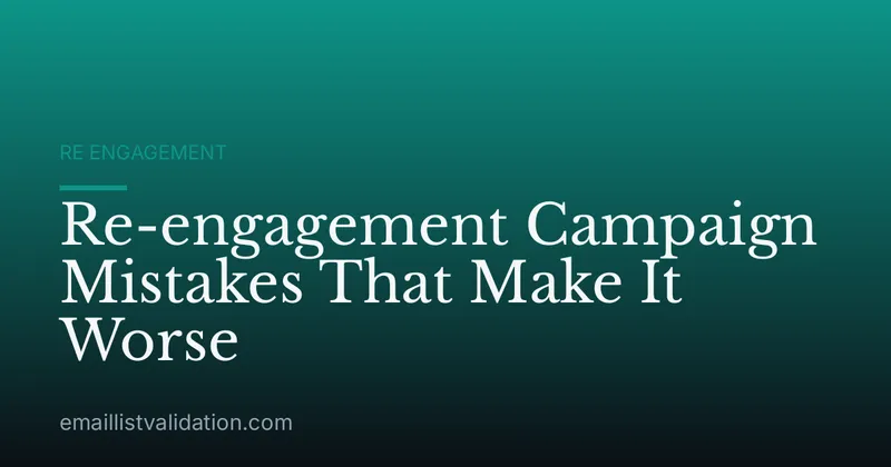 Re-engagement Campaign Mistakes That Make It Worse