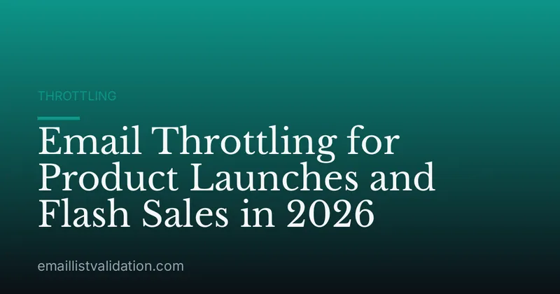 Email Throttling for Product Launches and Flash Sales in 2026