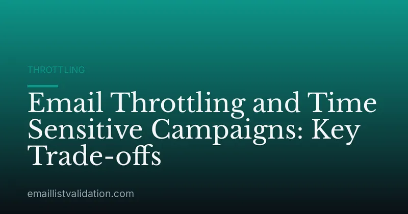 Email Throttling and Time Sensitive Campaigns: Key Trade-offs