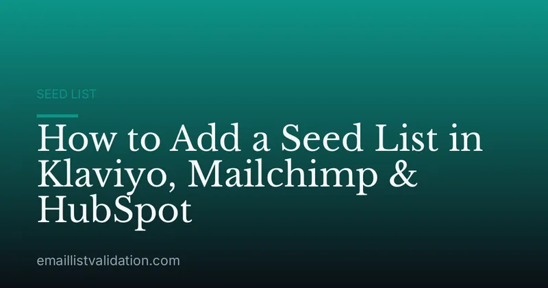 How to Add a Seed List in Klaviyo, Mailchimp & HubSpot