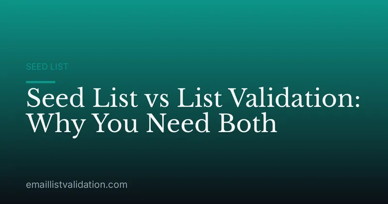 Seed List vs List Validation: Why You Need Both