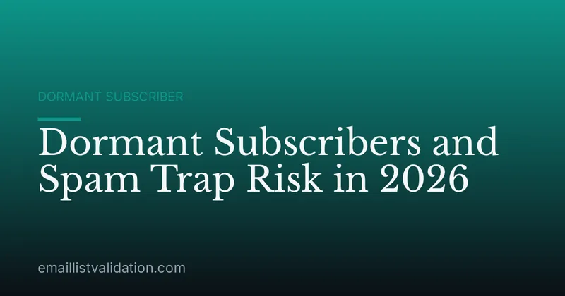 Dormant Subscribers and Spam Trap Risk in 2026