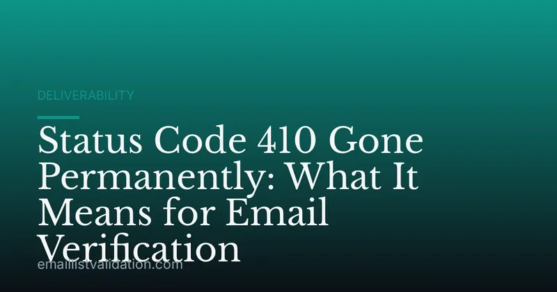 Status Code 410 Gone Permanently: What It Means for Email Verification