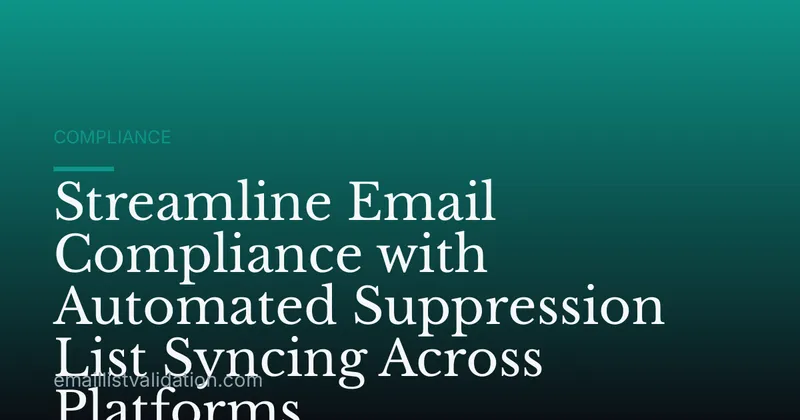 Streamline Email Compliance with Automated Suppression List Syncing Across Platforms