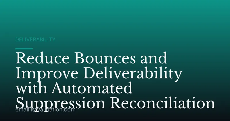 Reduce Bounces and Improve Deliverability with Automated Suppression Reconciliation