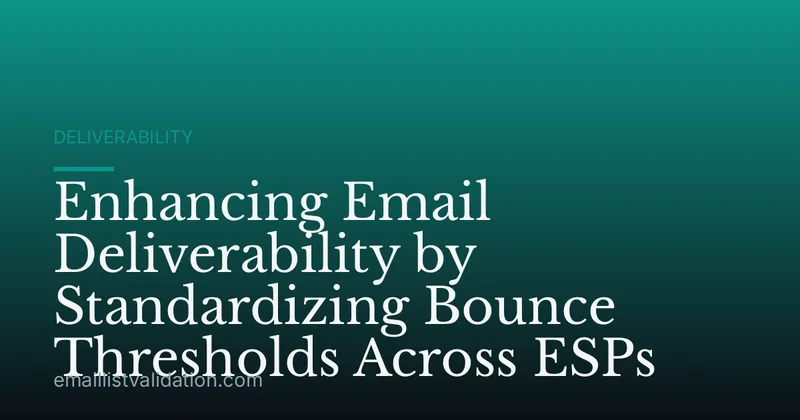Enhancing Email Deliverability by Standardizing Bounce Thresholds Across ESPs