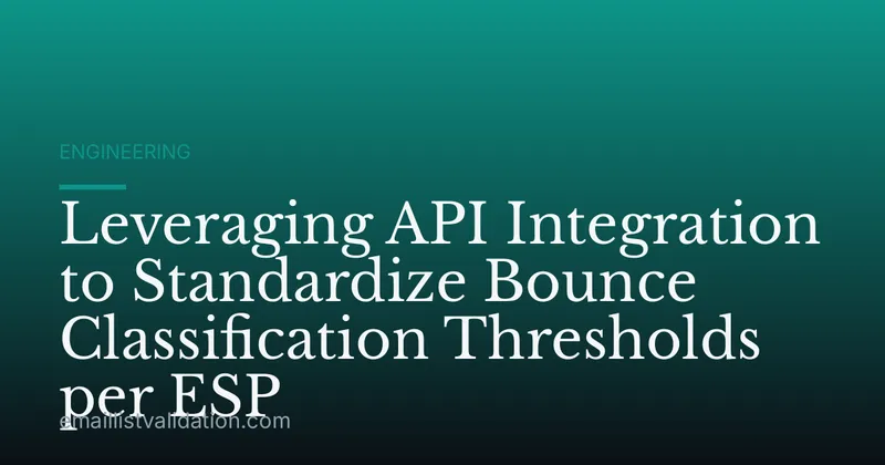 Leveraging API Integration to Standardize Bounce Classification Thresholds per ESP