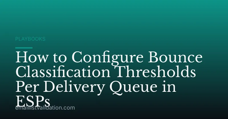 How to Configure Bounce Classification Thresholds Per Delivery Queue in ESPs