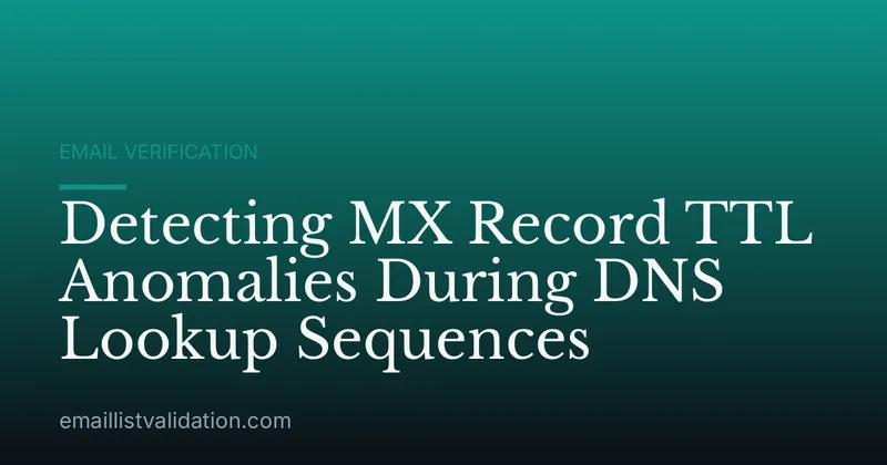 Detecting MX Record TTL Anomalies During DNS Lookup Sequences