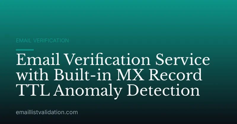 Email Verification Service with Built-in MX Record TTL Anomaly Detection