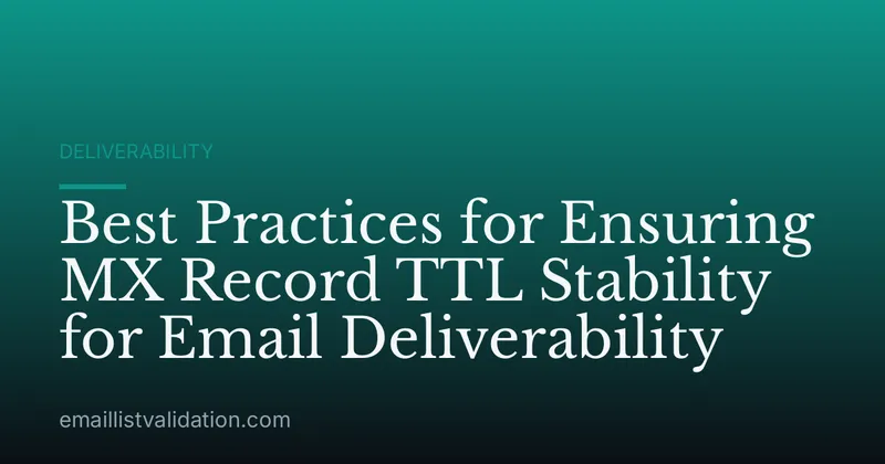 Best Practices for Ensuring MX Record TTL Stability for Email Deliverability