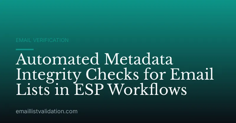 Automated Metadata Integrity Checks for Email Lists in ESP Workflows