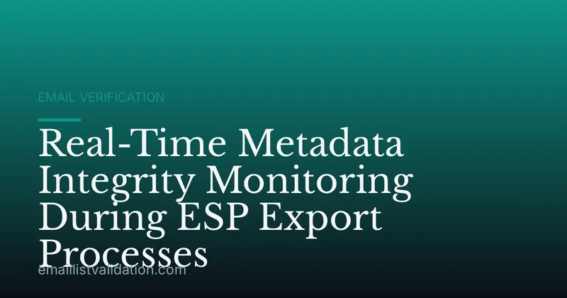 Real-Time Metadata Integrity Monitoring During ESP Export Processes