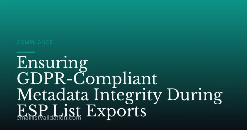 Ensuring GDPR-Compliant Metadata Integrity During ESP List Exports