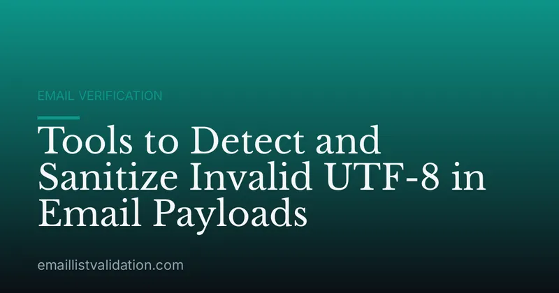 Tools to Detect and Sanitize Invalid UTF-8 in Email Payloads