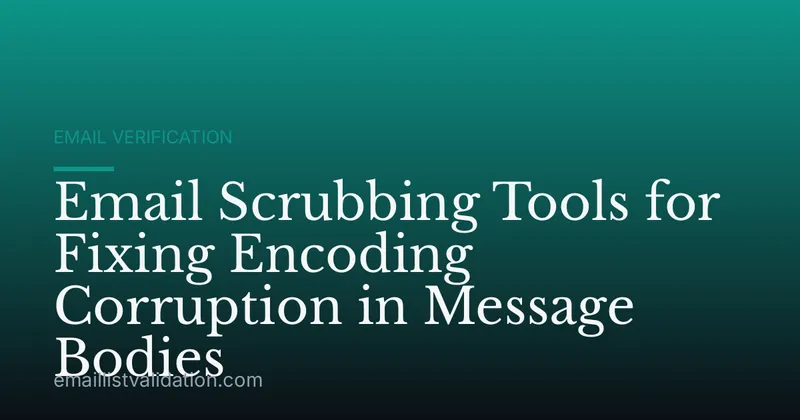 Email Scrubbing Tools for Fixing Encoding Corruption in Message Bodies