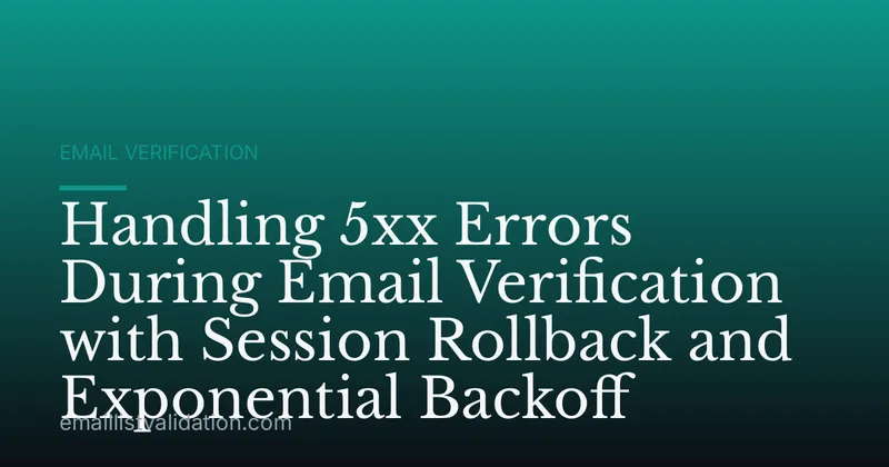Handling 5xx Errors During Email Verification with Session Rollback and Exponential Backoff