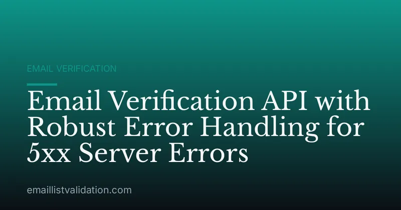 Email Verification API with Robust Error Handling for 5xx Server Errors