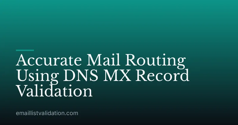 Accurate Mail Routing Using DNS MX Record Validation