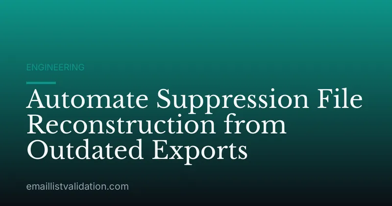 Automate Suppression File Reconstruction from Outdated Exports