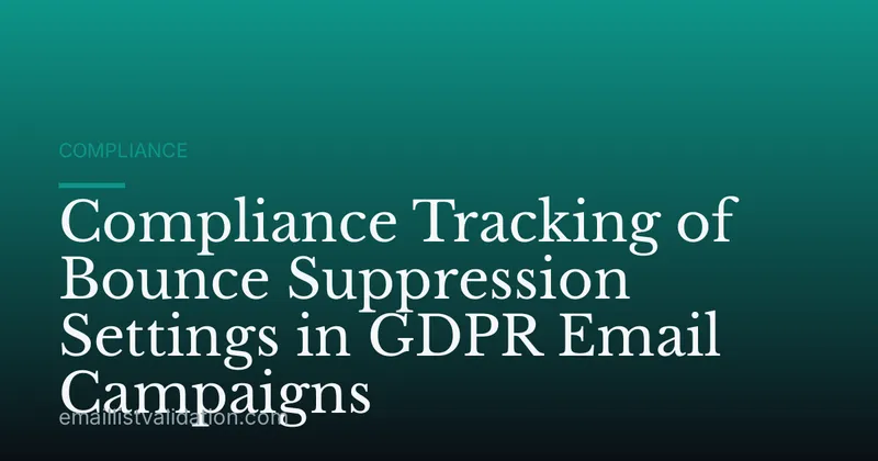 Compliance Tracking of Bounce Suppression Settings in GDPR Email Campaigns