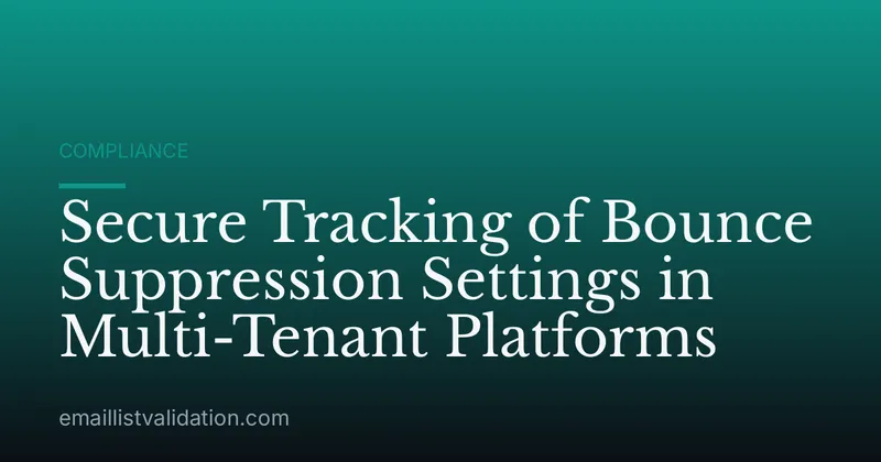 Secure Tracking of Bounce Suppression Settings in Multi-Tenant Platforms