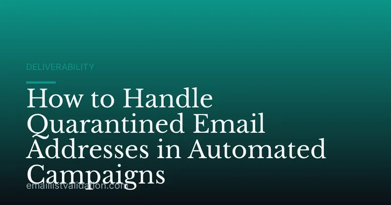 How to Handle Quarantined Email Addresses in Automated Campaigns