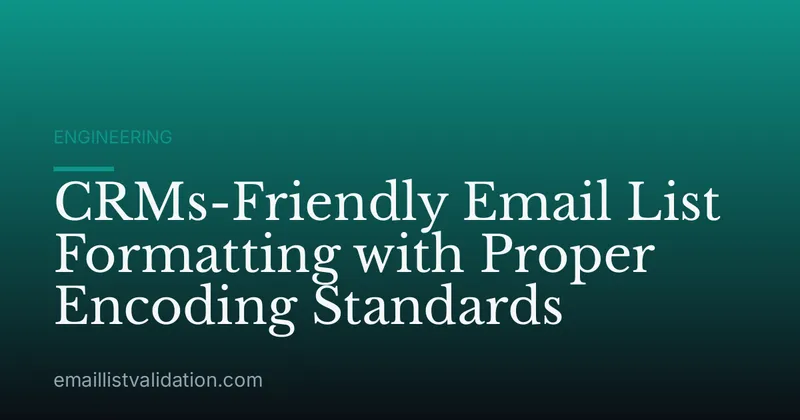 CRMs-Friendly Email List Formatting with Proper Encoding Standards