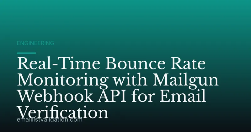 Real-Time Bounce Rate Monitoring with Mailgun Webhook API for Email Verification