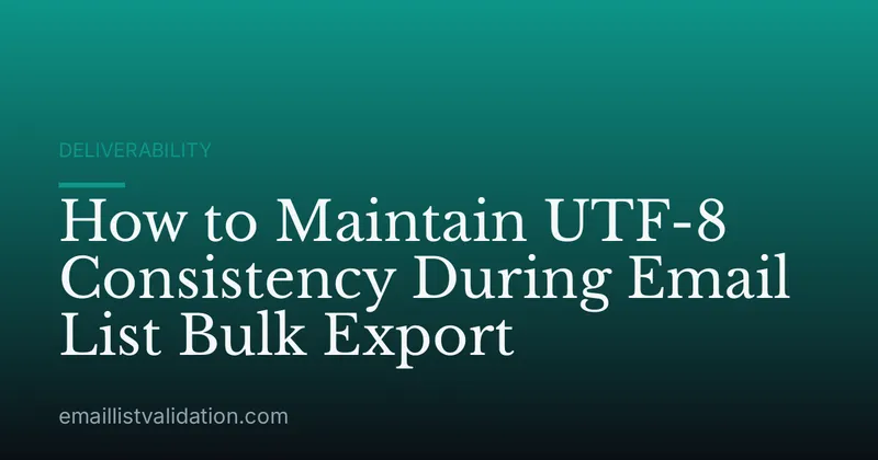 How to Maintain UTF-8 Consistency During Email List Bulk Export