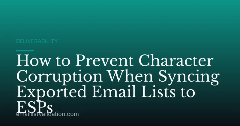 How to Prevent Character Corruption When Syncing Exported Email Lists to ESPs