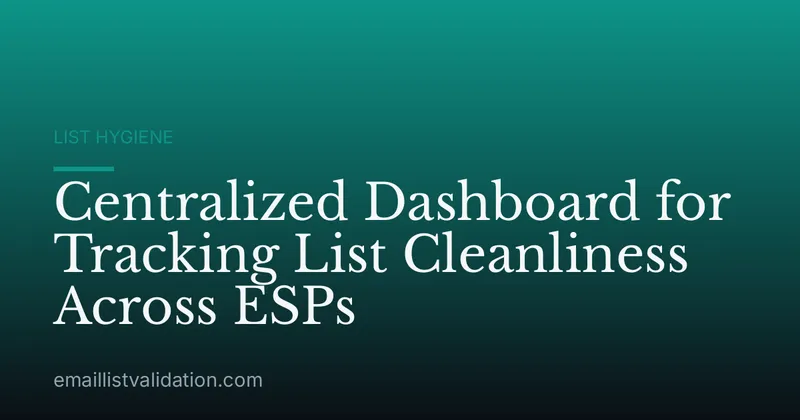 Centralized Dashboard for Tracking List Cleanliness Across ESPs