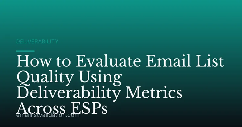How to Evaluate Email List Quality Using Deliverability Metrics Across ESPs
