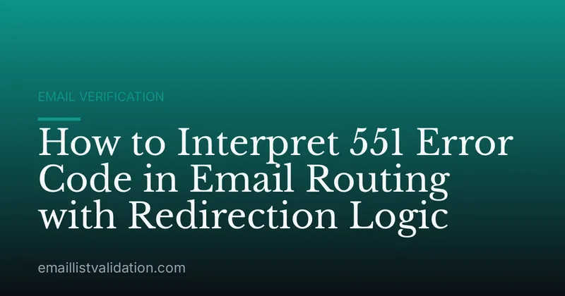 How to Interpret 551 Error Code in Email Routing with Redirection Logic