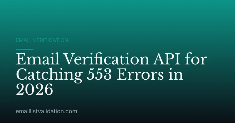 Email Verification API for Catching 553 Errors in 2026