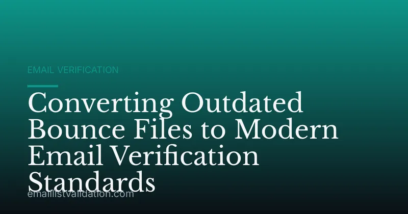 Converting Outdated Bounce Files to Modern Email Verification Standards